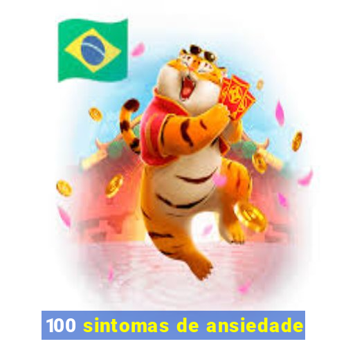 100 sintomas de ansiedade